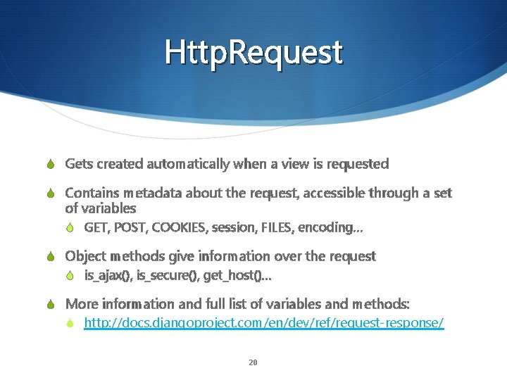 Http. Request S Gets created automatically when a view is requested S Contains metadata