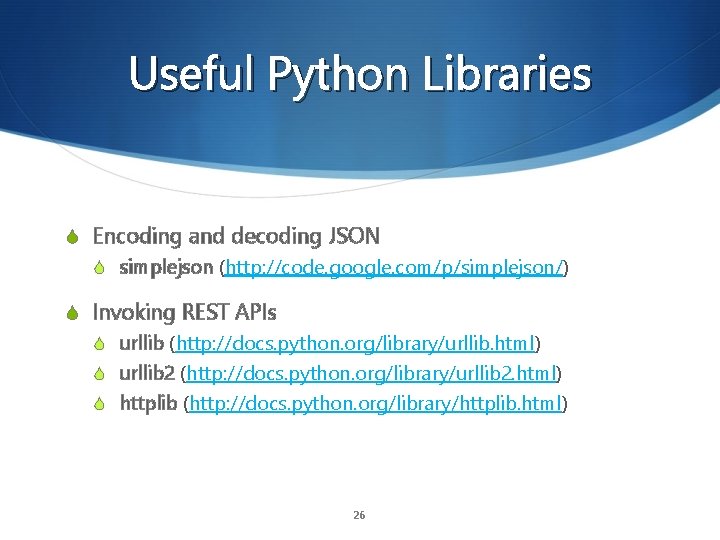 Useful Python Libraries S Encoding and decoding JSON S simplejson (http: //code. google. com/p/simplejson/)