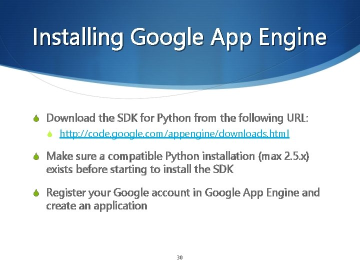 Installing Google App Engine S Download the SDK for Python from the following URL: