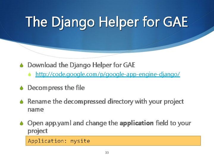 The Django Helper for GAE S Download the Django Helper for GAE S http: