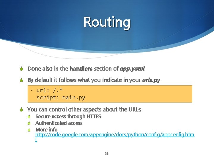 Routing S Done also in the handlers section of app. yaml S By default