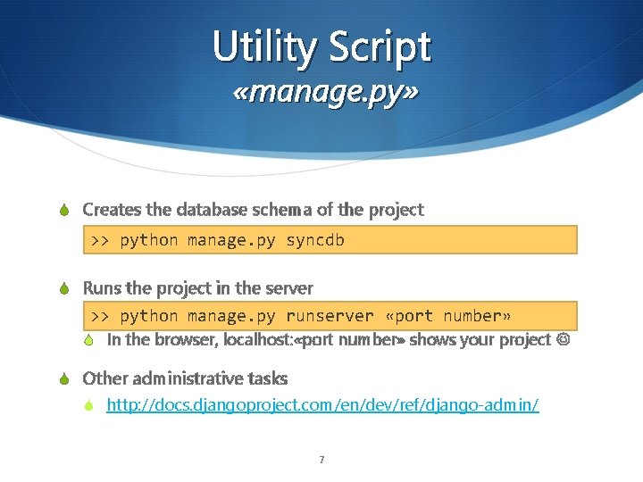 Utility Script «manage. py» S Creates the database schema of the project >> python