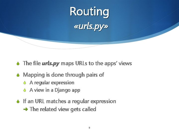 Routing «urls. py» S The file urls. py maps URLs to the apps’ views