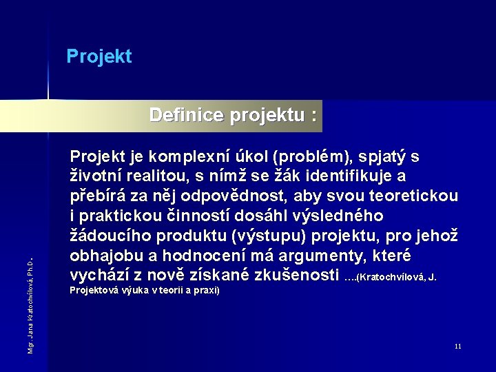Projekt Mgr. Jana Kratochvílová, Ph. D . Definice projektu : Projekt je komplexní úkol
