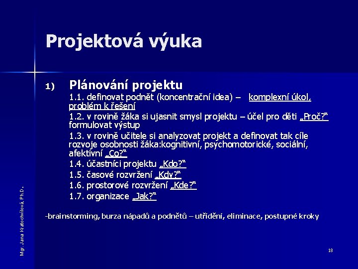 Projektová výuka Mgr. Jana Kratochvílová, Ph. D . 1) Plánování projektu 1. 1. definovat