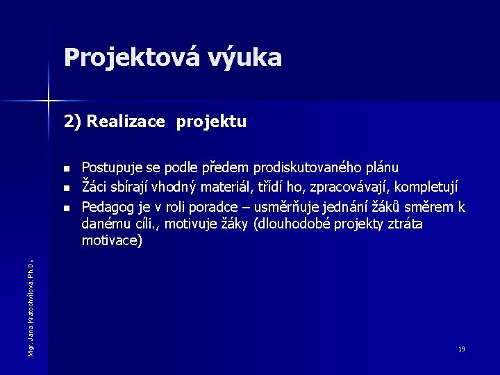 Projektová výuka 2) Realizace projektu n n Mgr. Jana Kratochvílová, Ph. D . n Projektová výuka 2) Realizace projektu n n Mgr. Jana Kratochvílová, Ph. D . n