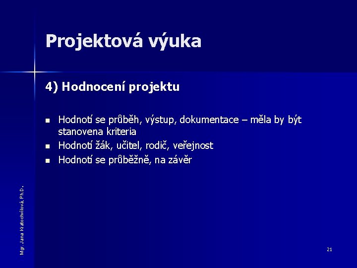 Projektová výuka 4) Hodnocení projektu n n Mgr. Jana Kratochvílová, Ph. D . n