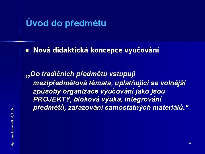 Úvod do předmětu n Nová didaktická koncepce vyučování Mgr. Jana Kratochvílová, Ph. D .