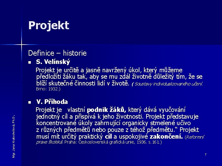 Projekt Definice – historie S. Velínský Projekt je určitě a jasně navržený úkol, který