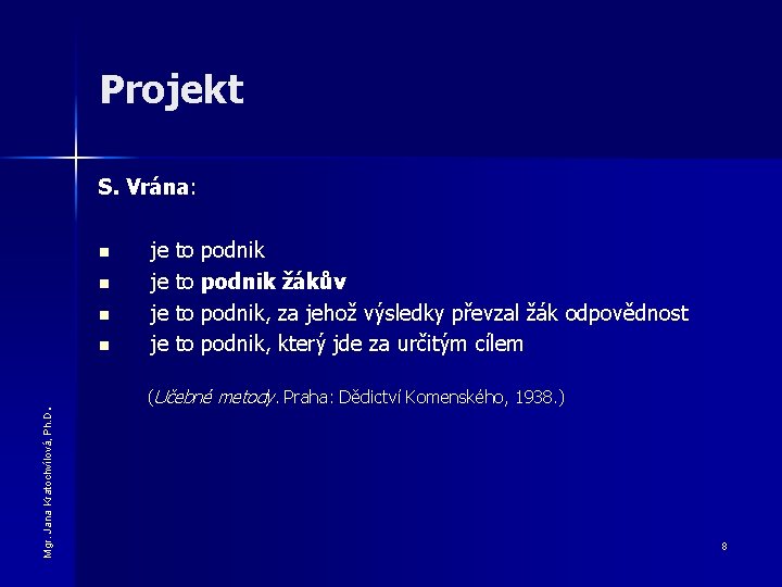 Projekt S. Vrána: n n n Mgr. Jana Kratochvílová, Ph. D . n je