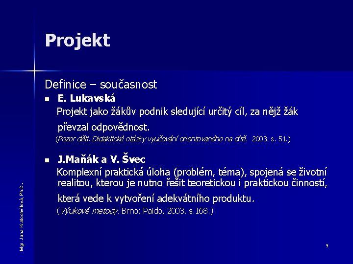 Projekt Definice – současnost n E. Lukavská Projekt jako žákův podnik sledující určitý cíl,