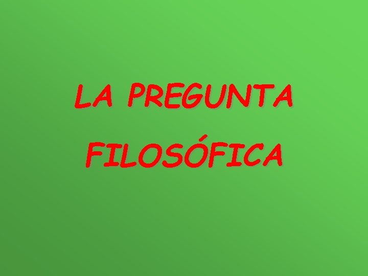 LA PREGUNTA FILOSÓFICA 