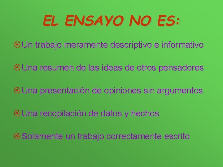 EL ENSAYO NO ES: { Un trabajo meramente descriptivo e informativo { Una resumen