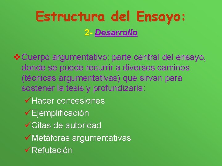 Estructura del Ensayo: 2 - Desarrollo v Cuerpo argumentativo: parte central del ensayo, donde