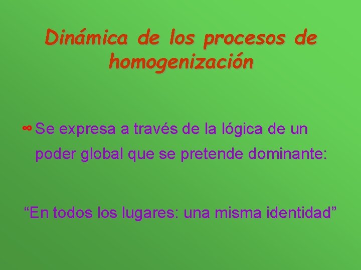 Dinámica de los procesos de homogenización ∞ Se expresa a través de la lógica