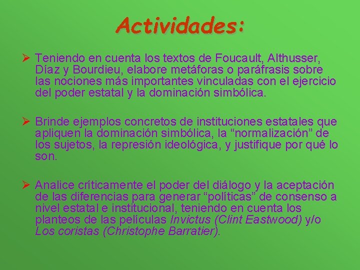 Actividades: Ø Teniendo en cuenta los textos de Foucault, Althusser, Díaz y Bourdieu, elabore