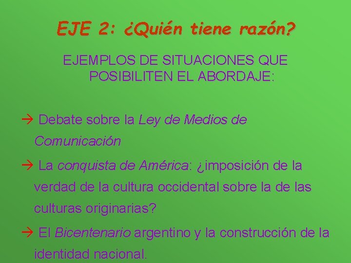 EJE 2: ¿Quién tiene razón? EJEMPLOS DE SITUACIONES QUE POSIBILITEN EL ABORDAJE: à Debate