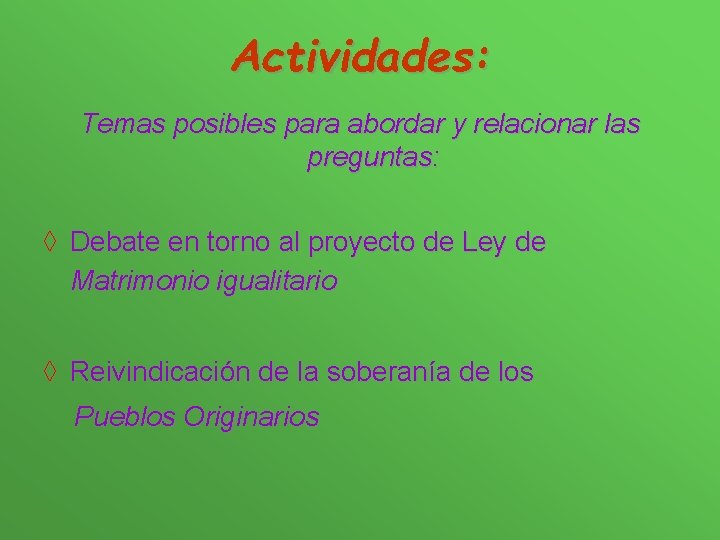 Actividades: Temas posibles para abordar y relacionar las preguntas: ◊ Debate en torno al