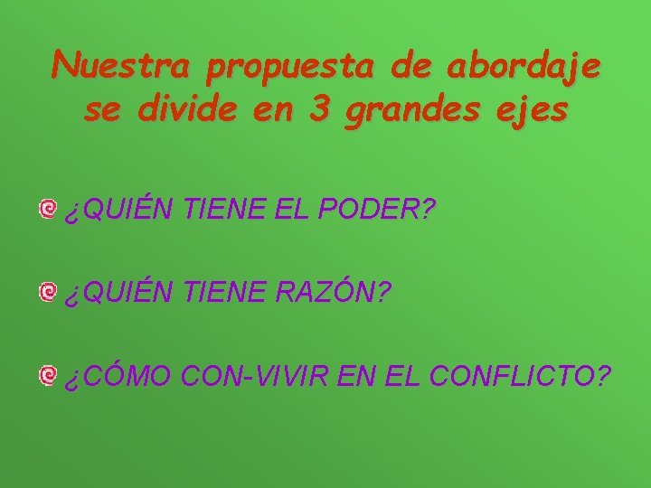 Nuestra propuesta de abordaje se divide en 3 grandes ejes ¿QUIÉN TIENE EL PODER?
