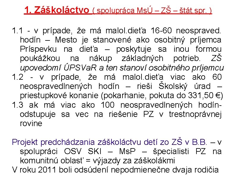 1. Záškoláctvo ( spolupráca MsÚ – ZŠ – štát. spr. ). . . 1.