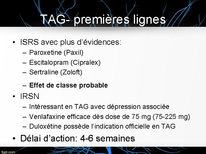 TAG- premières lignes • ISRS avec plus d’évidences: – Paroxetine (Paxil) – Escitalopram (Cipralex)