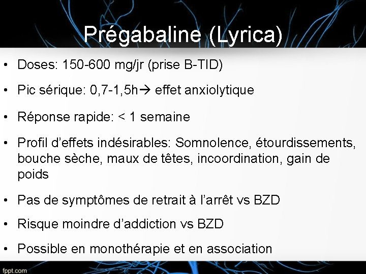 Prégabaline (Lyrica) • Doses: 150 -600 mg/jr (prise B-TID) • Pic sérique: 0, 7