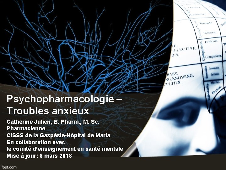 Psychopharmacologie – Troubles anxieux Catherine Julien, B. Pharm. , M. Sc. Pharmacienne CISSS de
