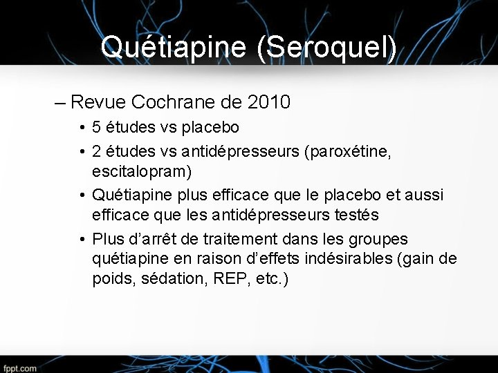 Quétiapine (Seroquel) – Revue Cochrane de 2010 • 5 études vs placebo • 2