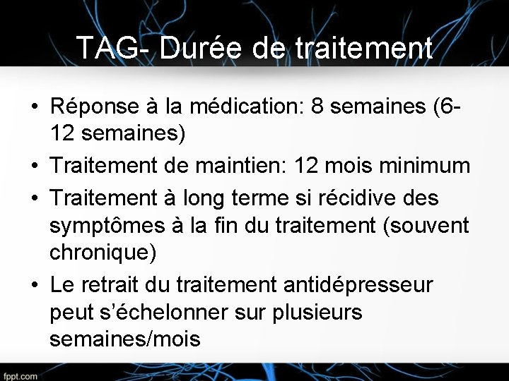 TAG- Durée de traitement • Réponse à la médication: 8 semaines (612 semaines) •