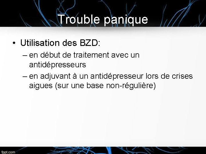 Trouble panique • Utilisation des BZD: – en début de traitement avec un antidépresseurs