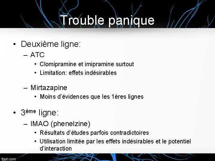 Trouble panique • Deuxième ligne: – ATC • Clomipramine et imipramine surtout • Limitation: