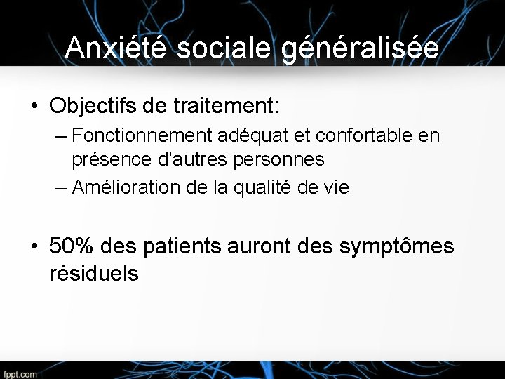 Anxiété sociale généralisée • Objectifs de traitement: – Fonctionnement adéquat et confortable en présence