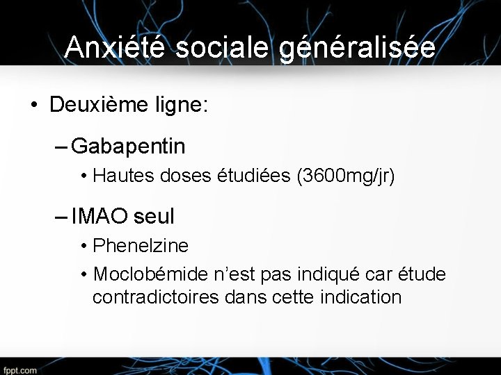 Anxiété sociale généralisée • Deuxième ligne: – Gabapentin • Hautes doses étudiées (3600 mg/jr)