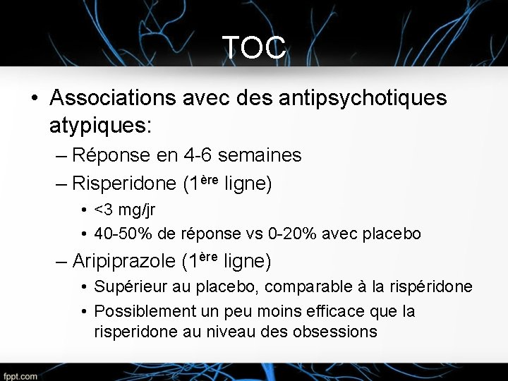 TOC • Associations avec des antipsychotiques atypiques: – Réponse en 4 -6 semaines –