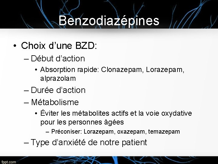 Benzodiazépines • Choix d’une BZD: – Début d’action • Absorption rapide: Clonazepam, Lorazepam, alprazolam