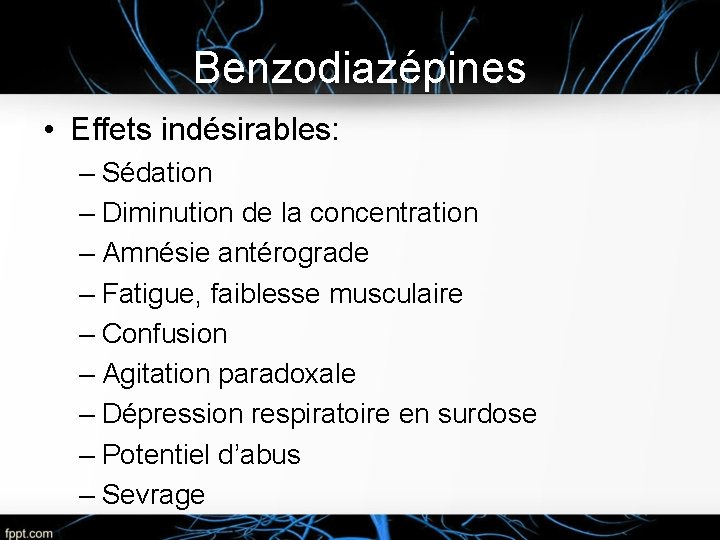 Benzodiazépines • Effets indésirables: – Sédation – Diminution de la concentration – Amnésie antérograde