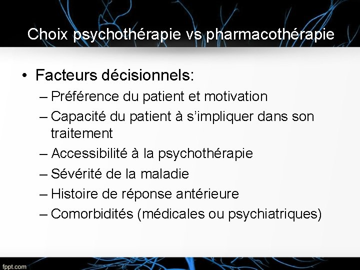 Choix psychothérapie vs pharmacothérapie • Facteurs décisionnels: – Préférence du patient et motivation –