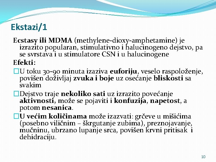 Ekstazi/1 Ecstasy ili MDMA (methylene-dioxy-amphetamine) je izrazito popularan, stimulativno i halucinogeno dejstvo, pa se