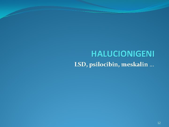 HALUCIONIGENI LSD, psilocibin, meskalin … 12 