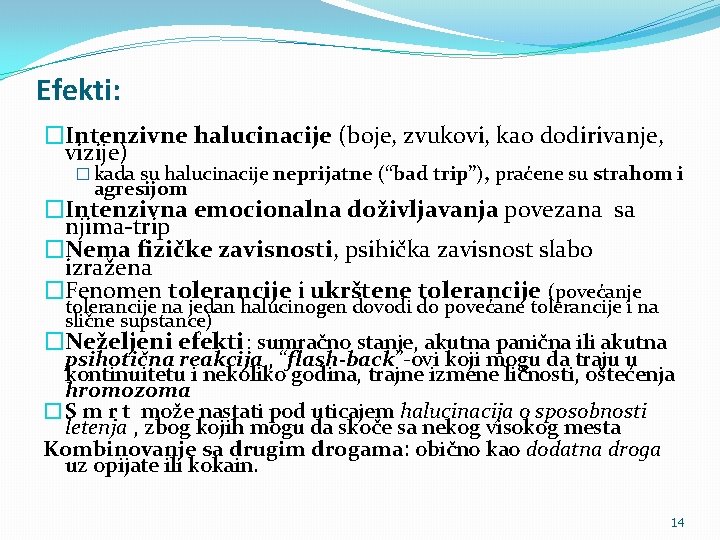 Efekti: �Intenzivne halucinacije (boje, zvukovi, kao dodirivanje, vizije) � kada su halucinacije neprijatne (“bad