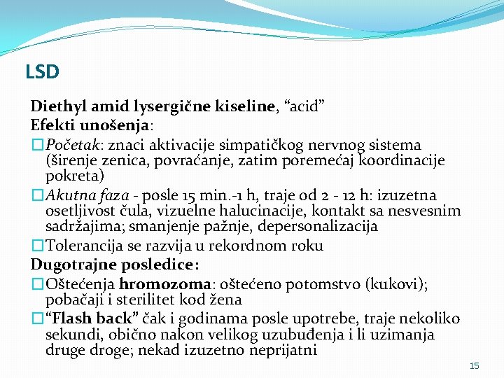 LSD Diethyl amid lysergične kiseline, “acid” Efekti unošenja: �Početak: znaci aktivacije simpatičkog nervnog sistema