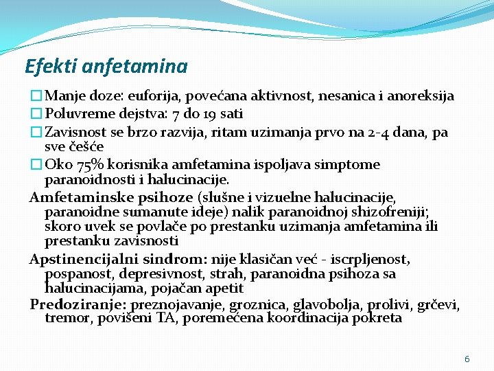 Efekti anfetamina �Manje doze: euforija, povećana aktivnost, nesanica i anoreksija �Poluvreme dejstva: 7 do