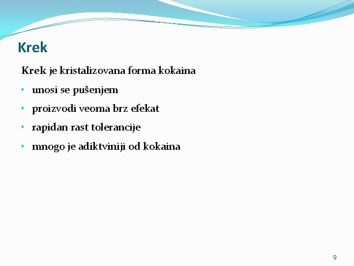 Krek je kristalizovana forma kokaina • unosi se pušenjem • proizvodi veoma brz efekat