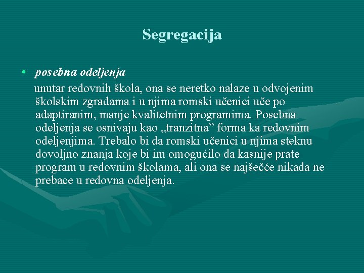 Segregacija • posebna odeljenja unutar redovnih škola, ona se neretko nalaze u odvojenim školskim