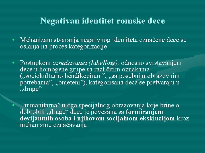 Negativan identitet romske dece • Mehanizam stvaranja negativnog identiteta označene dece se oslanja na