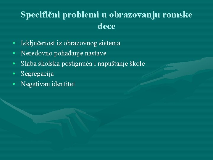 Specifični problemi u obrazovanju romske dece • • • Isključenost iz obrazovnog sistema Neredovno