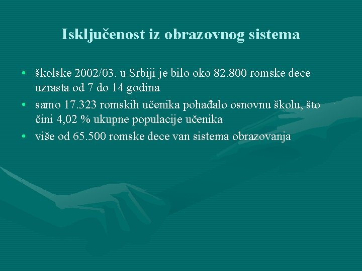 Isključenost iz obrazovnog sistema • školske 2002/03. u Srbiji je bilo oko 82. 800