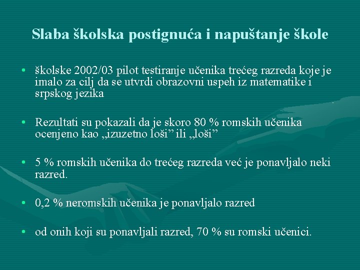 Slaba školska postignuća i napuštanje škole • školske 2002/03 pilot testiranje učenika trećeg razreda