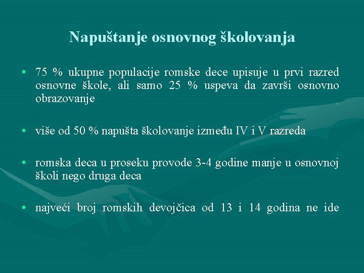 Napuštanje osnovnog školovanja • 75 % ukupne populacije romske dece upisuje u prvi razred