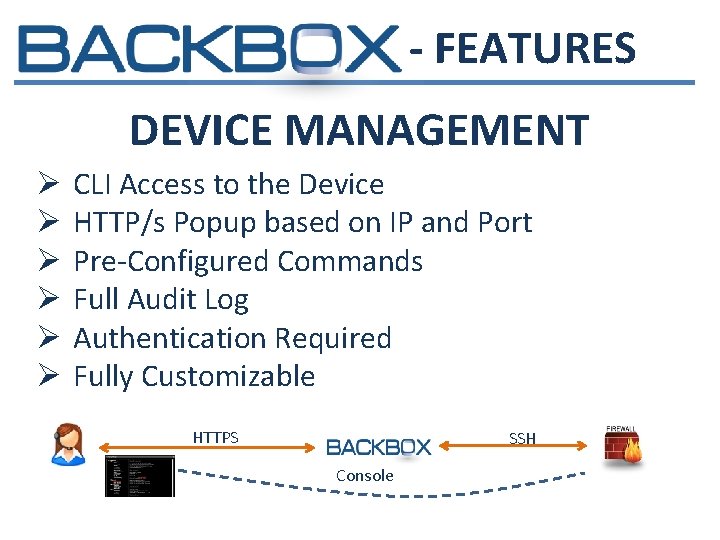 - FEATURES DEVICE MANAGEMENT Ø Ø Ø CLI Access to the Device HTTP/s Popup